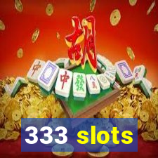 333 slots