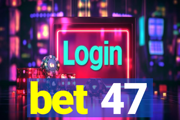 bet 47
