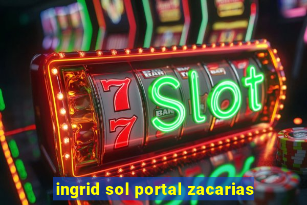ingrid sol portal zacarias