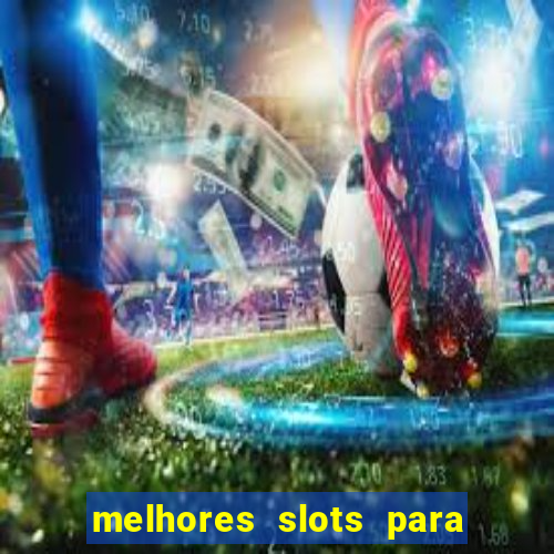 melhores slots para ganhar dinheiro