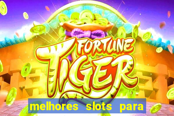 melhores slots para ganhar dinheiro