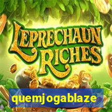 quemjogablaze