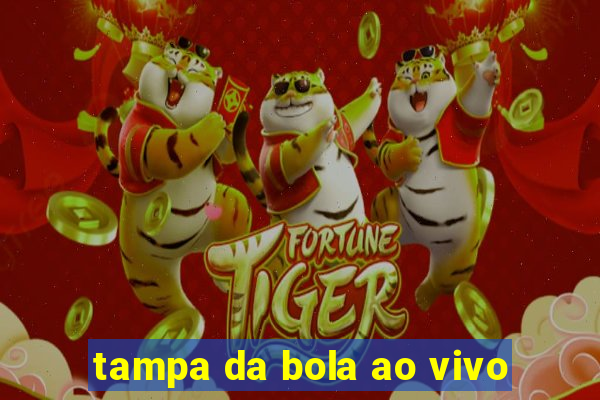 tampa da bola ao vivo