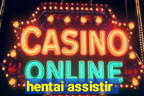 hentai assistir
