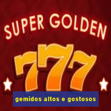 gemidos altos e gostosos
