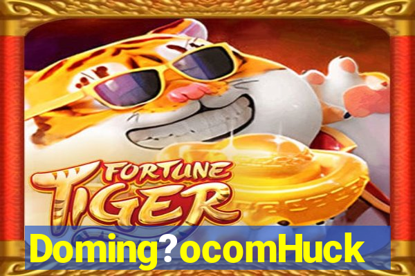 Doming?ocomHuck