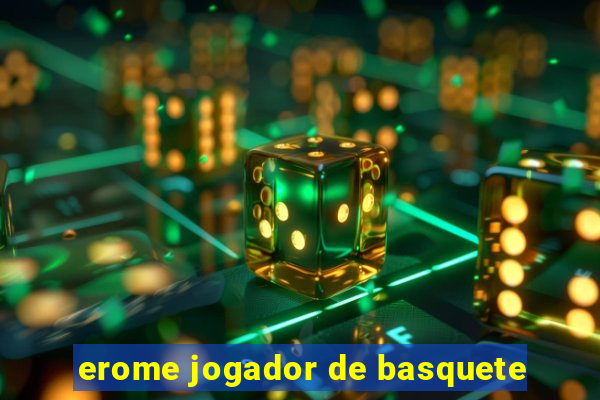 erome jogador de basquete