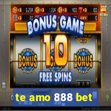 te amo 888 bet