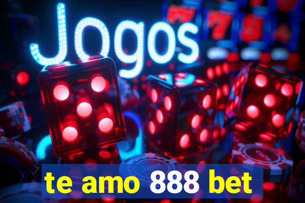 te amo 888 bet