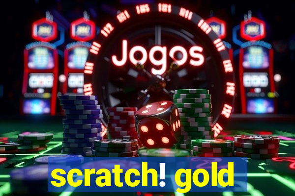 scratch! gold