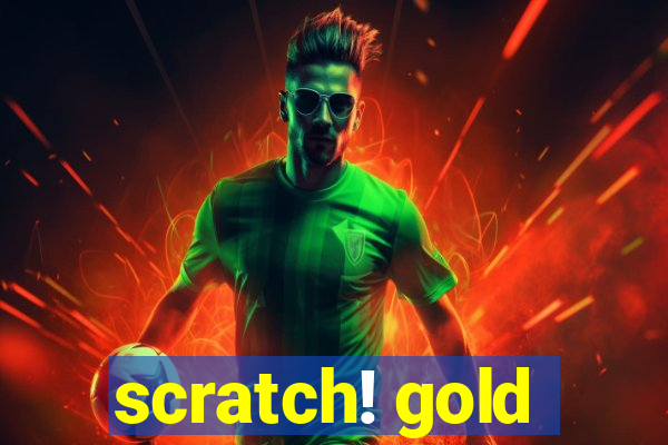 scratch! gold