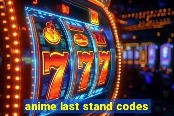 anime last stand codes