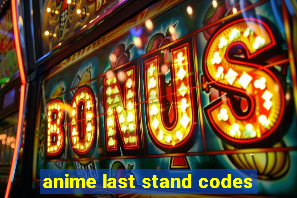 anime last stand codes