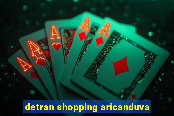 detran shopping aricanduva