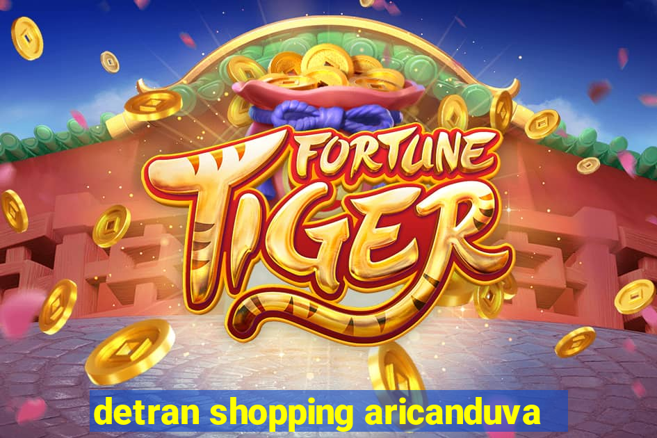 detran shopping aricanduva