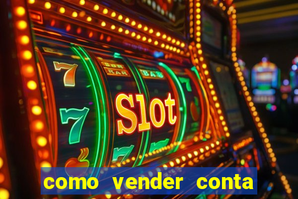como vender conta de jogos