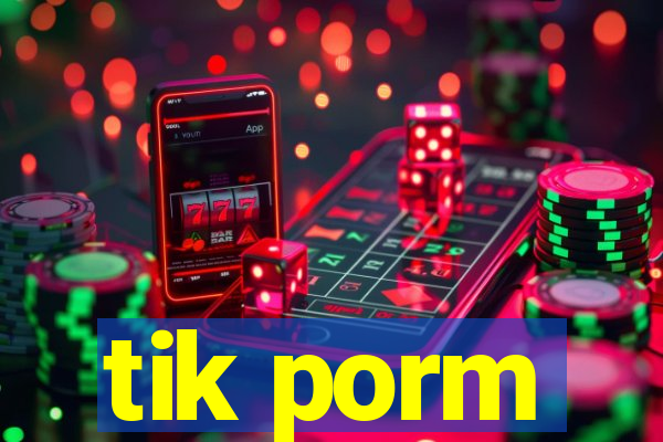 tik porm