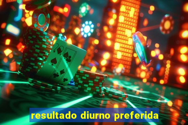 resultado diurno preferida