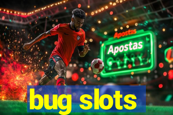 bug slots