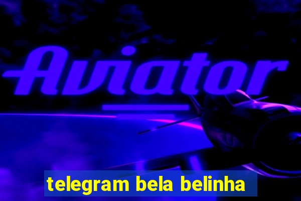 telegram bela belinha