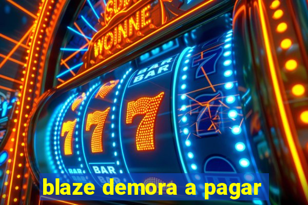 blaze demora a pagar