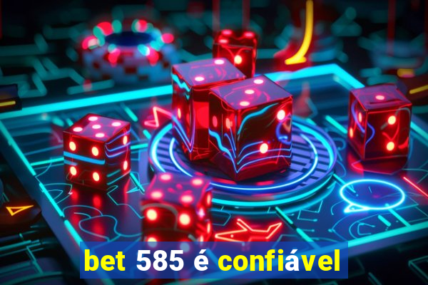 bet 585 é confiável