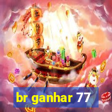 br ganhar 77