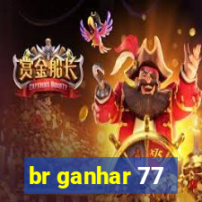 br ganhar 77