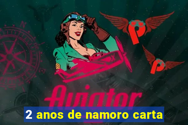 2 anos de namoro carta