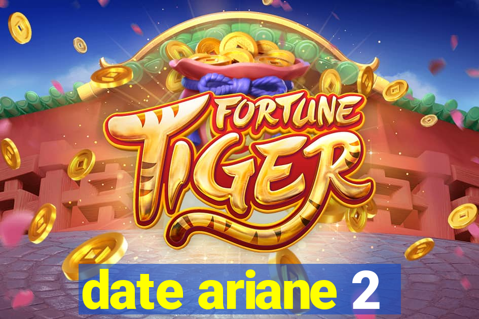 date ariane 2