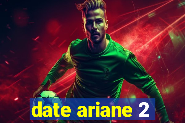 date ariane 2