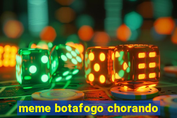 meme botafogo chorando