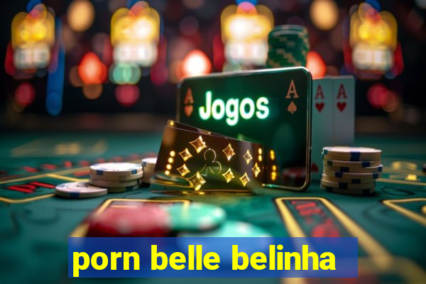 porn belle belinha