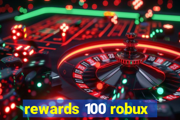 rewards 100 robux