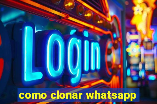 como clonar whatsapp