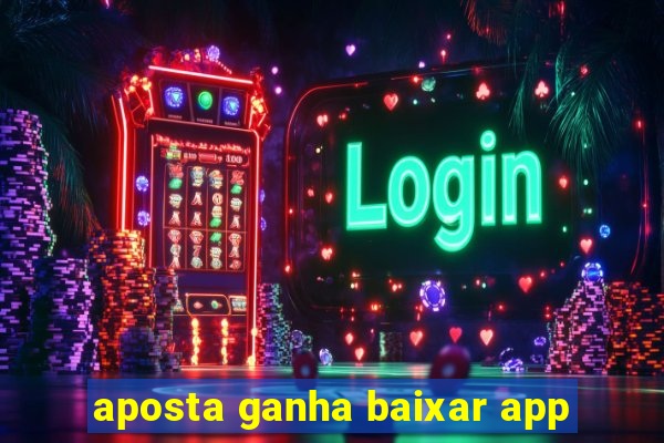 aposta ganha baixar app