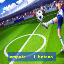 empate - 1 betano o que significa