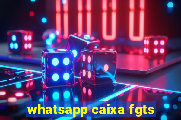 whatsapp caixa fgts