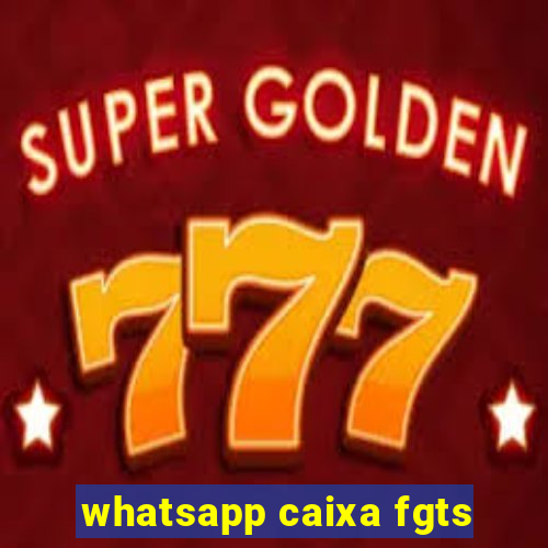 whatsapp caixa fgts
