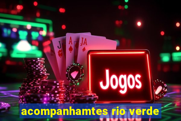 acompanhamtes rio verde