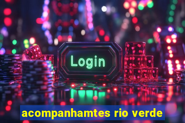 acompanhamtes rio verde