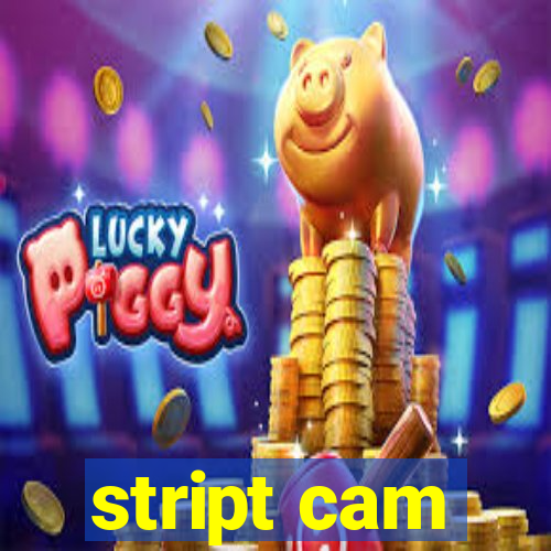stript cam