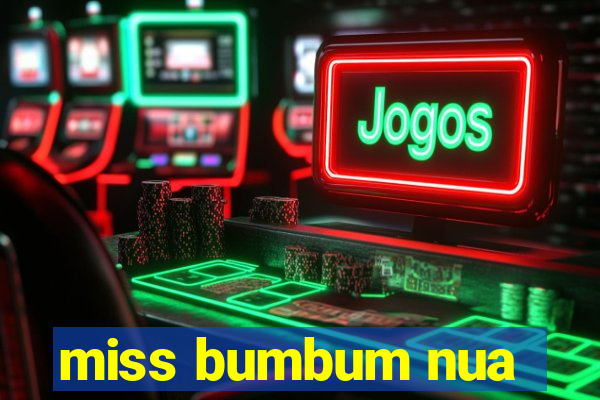 miss bumbum nua