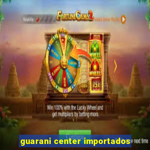 guarani center importados