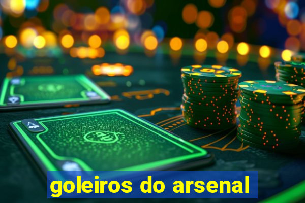 goleiros do arsenal