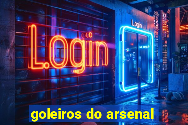 goleiros do arsenal