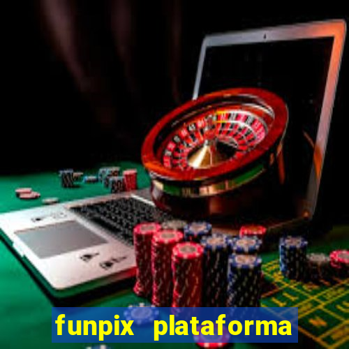 funpix plataforma de jogos