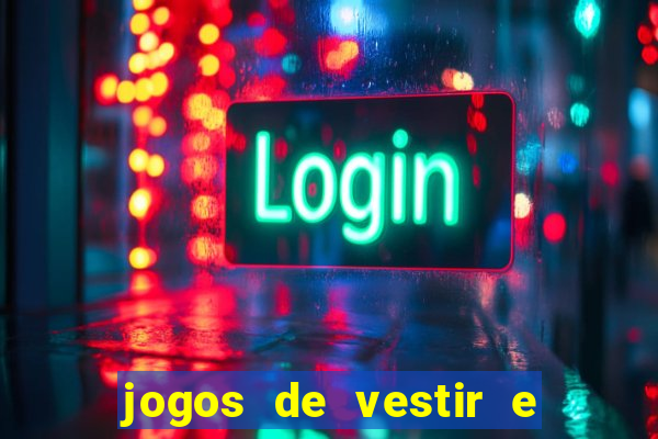 jogos de vestir e maquiar e arrumar o cabelo