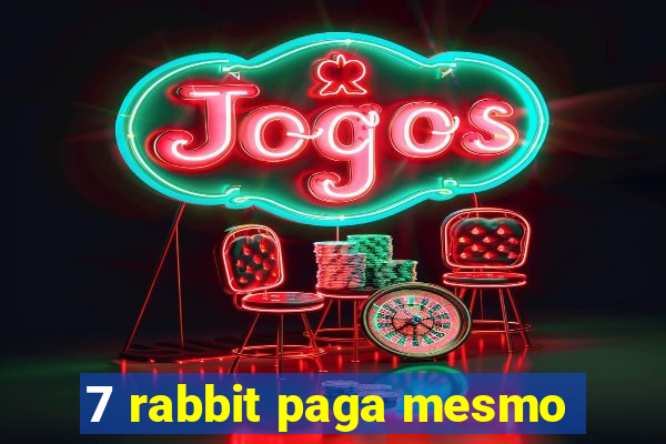 7 rabbit paga mesmo