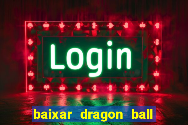 baixar dragon ball super dublado